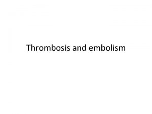 Thrombosis and embolism Thrombosis Gangrene Infarction Embolism Thrombosis