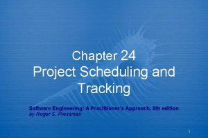 Chapter 24 Project Scheduling and Tracking Software Engineering