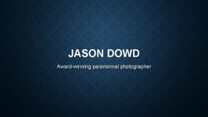 JASON DOWD Awardwinning paranormal photographer DATES TO REMEMBER