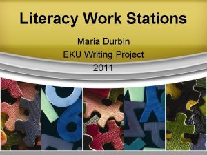 Literacy Work Stations Maria Durbin EKU Writing Project
