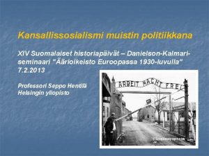 Kansallissosialismi muistin politiikkana XIV Suomalaiset historiapivt DanielsonKalmariseminaari rioikeisto