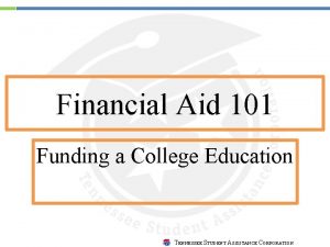 Financial Aid 101 Funding a College Education TENNESSEE