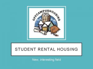 STUDENT RENTAL HOUSING New interesting field RENTAL HOUSING