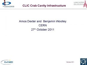 CLIC Crab Cavity Infrastructure Amos Dexter and Benjamin