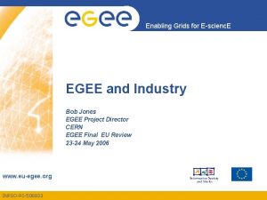 Enabling Grids for Escienc E EGEE and Industry