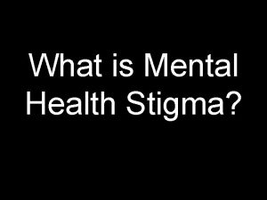 What is Mental Health Stigma Definitions Mental Illness