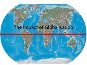 The impact of Globalisation Unit 4 HHD Globalisation