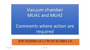 Vacuum chamber MU 41 and MU 42 Comments