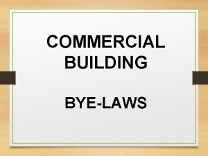 COMMERCIAL BUILDING BYELAWS COMMERCIAL BUILDINGS It includes any