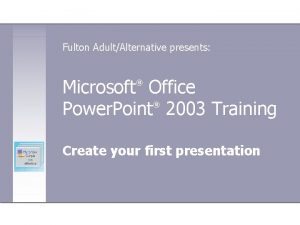 Fulton AdultAlternative presents Microsoft Office Power Point 2003