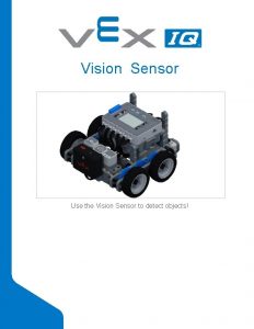 Vision Sensor Use the Vision Sensor to detect