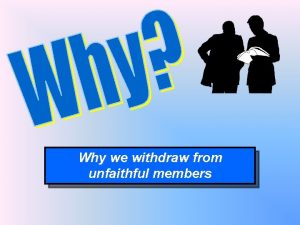 Why we withdraw from unfaithful members When A