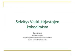 Selvitys Vaskikirjastojen kokoelmista Opinnytety Annika Juvonen Kirjasto ja