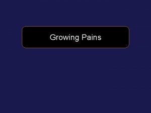 Growing Pains I Hazardous Growth Growth pains Mt