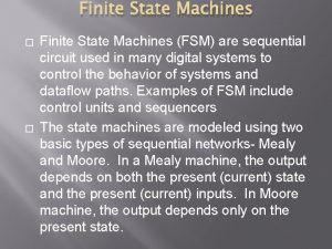 Finite State Machines Finite State Machines FSM are