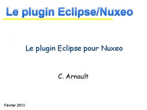 Le plugin EclipseNuxeo Le plugin Eclipse pour Nuxeo
