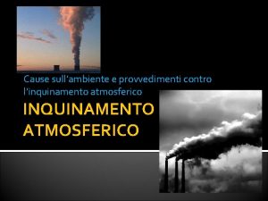 Cause sullambiente e provvedimenti contro linquinamento atmosferico INQUINAMENTO