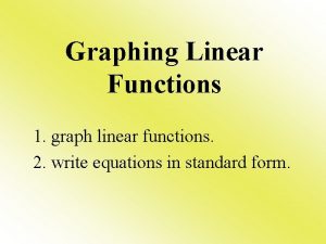 Graphing Linear Functions 1 graph linear functions 2