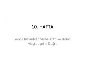 10 HAFTA Gen Osmanllar Muhalefeti ve Birinci Merutiyete