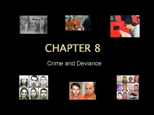 CHAPTER 8 Crime and Deviance What is Deviance