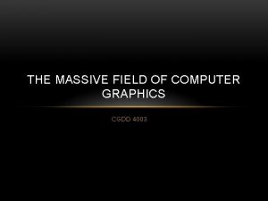 THE MASSIVE FIELD OF COMPUTER GRAPHICS CGDD 4003