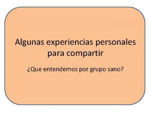 Algunas experiencias personales para compartir Que entendemos por