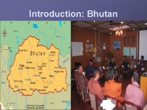 Introduction Bhutan Country Information Location Sandwiched between India