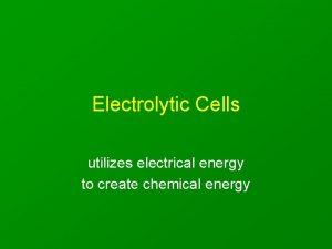 Electrolytic Cells utilizes electrical energy to create chemical