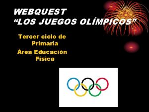 WEBQUEST LOS JUEGOS OLMPICOS Tercer ciclo de Primaria