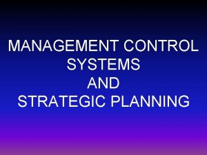 MANAGEMENT CONTROL SYSTEMS AND STRATEGIC PLANNING MANAGEMENT CONTROL