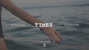 INTRODUCING TIMEZ SCROLL DOWN PRESENTATION TIMEZ PRESENTATION Make