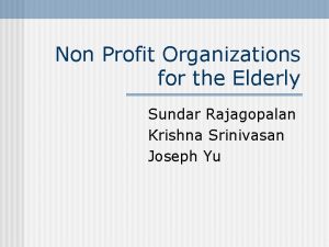 Non Profit Organizations for the Elderly Sundar Rajagopalan