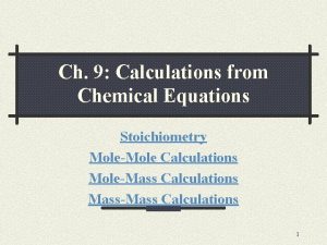 Ch 9 Calculations from Chemical Equations Stoichiometry MoleMole