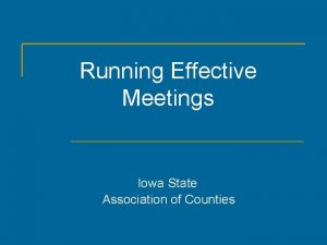 Running Effective Meetings Iowa State Association of Counties