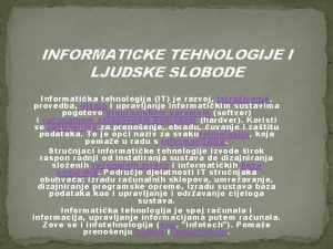 INFORMATICKE TEHNOLOGIJE I LJUDSKE SLOBODE Informatika tehnologija IT