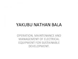 YAKUBU NATHAN BALA OPERATION MAINTENANCE AND MANAGEMENT OF