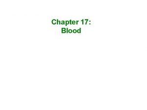 Chapter 17 Blood William Harvey 1578 1657 Discovered