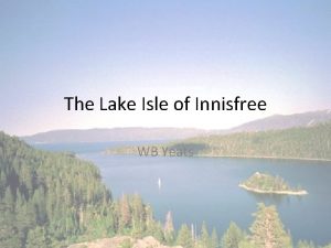 The Lake Isle of Innisfree WB Yeats He