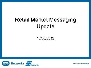 Retail Market Messaging Update 12062013 1 Agenda Market