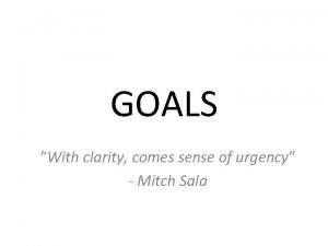 GOALS With clarity comes sense of urgency Mitch