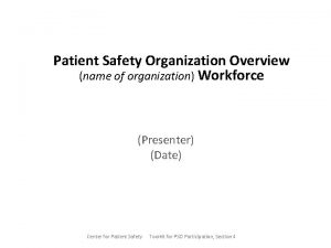 Patient Safety Organization Overview name of organization Workforce