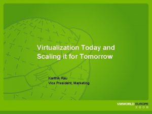 Virtualization Today and Scaling it for Tomorrow Karthik