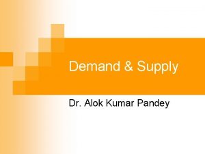 Demand Supply Dr Alok Kumar Pandey Agenda for