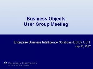 Business Objects User Group Meeting Enterprise Business Intelligence