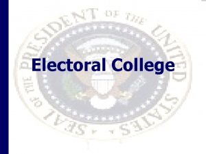 Electoral College Electoral College Today A Voters cast