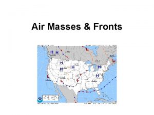 Air Masses Fronts Air Mass Air Mass a