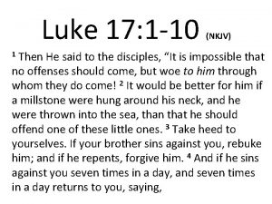 Luke 17 1 10 NKJV Then He said