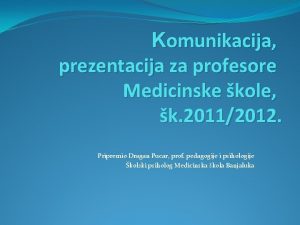 Komunikacija prezentacija za profesore Medicinske kole k 20112012