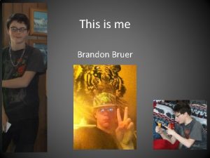 This is me Brandon Bruer Basics My full