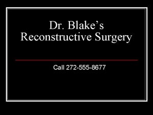 Dr Blakes Reconstructive Surgery Call 272 555 8677